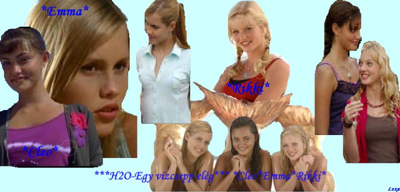 ***H2O  Egy vzcsepp elg*** *Cleo*Emma*Rikki*